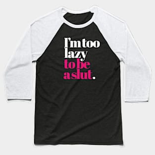 I'm too lazy to be a slut funny cheeky saying girls Baseball T-Shirt